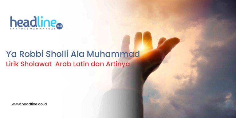 Sholi Rasmi Lirik Sholawat Ya Robbi Sholli Ala Muhammad Lengkap Arab dan Artinya ...