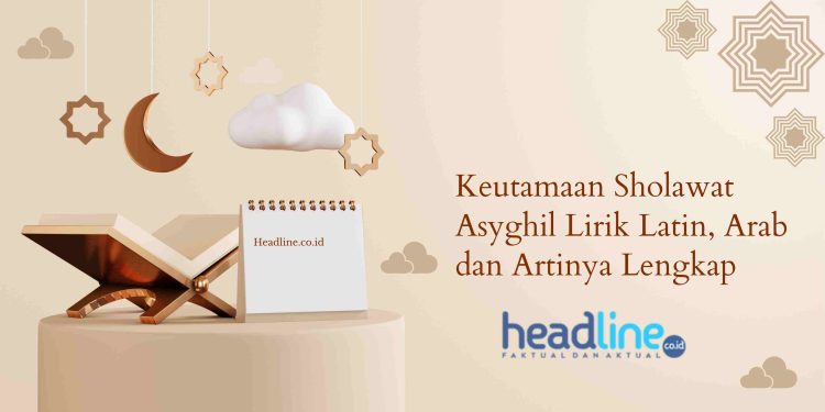 keutamaan sholawat asyghil