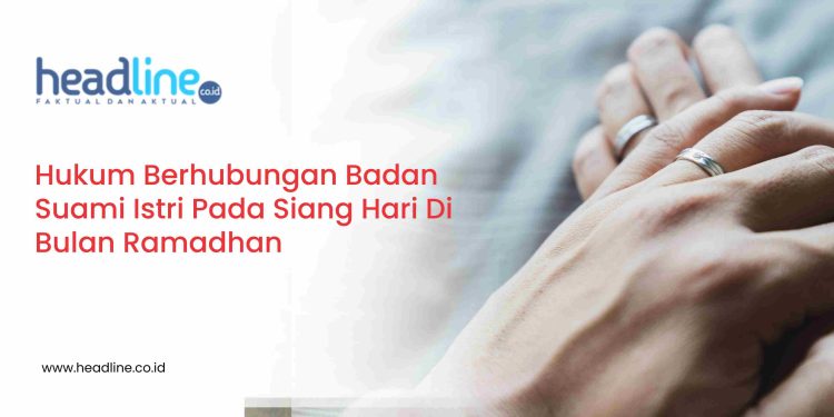 Hadis Hukuman Bagi Pasangan Suami Istri Berhubungan Badan Siang Hari Bulan Ramadhan