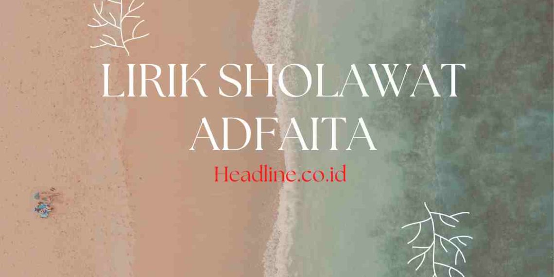 Arti dan Makna Lirik Sholawat Adfaita