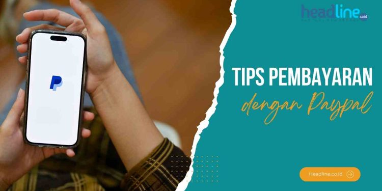 Cara Mudah melakukan pembayaran luar negeri dengan paypal