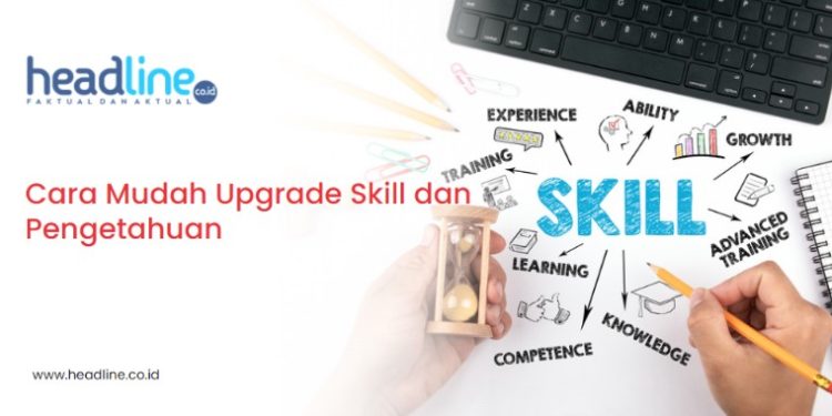Cara Mudah Upgrade Skill dan Pengetahuan
