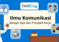Mengapa harus memilih jurusan Ilmu Komunikasi