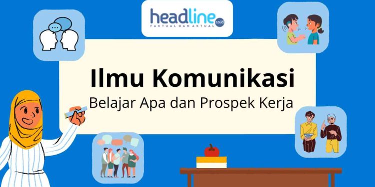 Mengapa harus memilih jurusan Ilmu Komunikasi