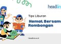 Tips Liburan Hemat Bersama Rombongan