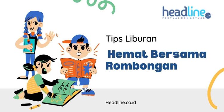 Tips Liburan Hemat Bersama Rombongan