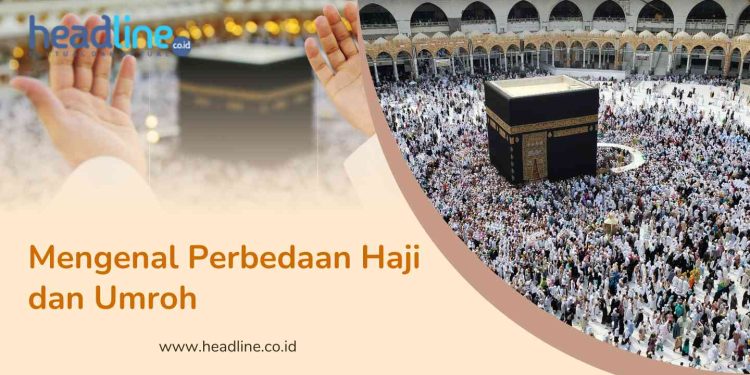 Perbedaan Antara Haji dan Umrah adalah