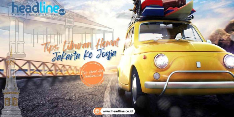 Tips Liburan Hemat Jakarta ke Jogja
