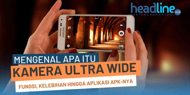 apa itu kamera ultra wide angle dan Kegunaan