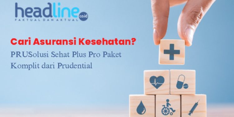 PRUSolusi Sehat Plus Pro Paket Komplit dari Prudential