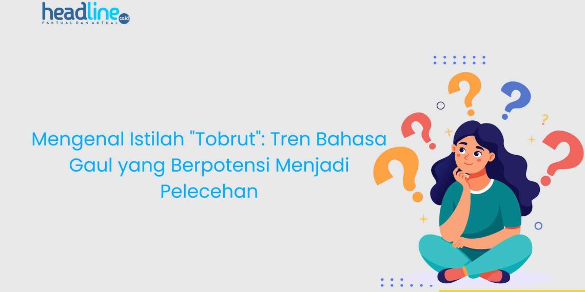 Mengenal Istilah Tobrut. Apa Artinya