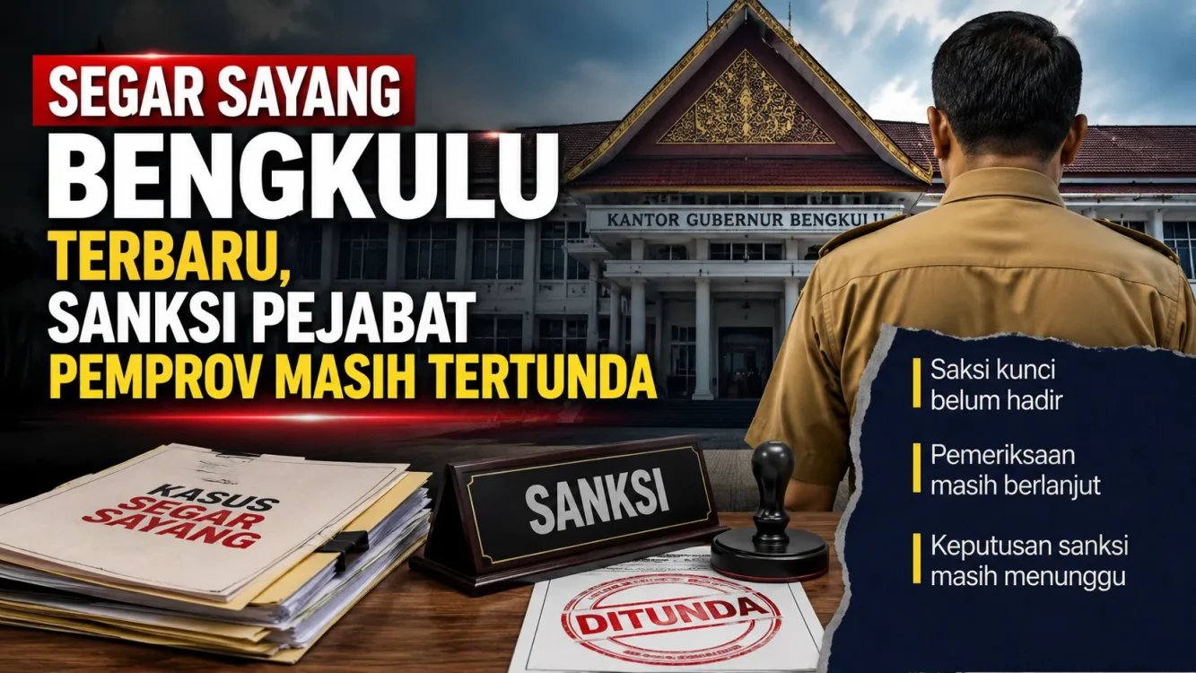 Segar Sayang Bengkulu Terbaru, Sanksi Pejabat Pemprov Masih Tertunda